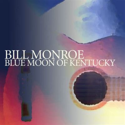 “Blue Moon of Kentucky” Uma Balada Que Transcende as Fronteiras do Tempo e o Apaixonante Mistério de uma Noite Azul